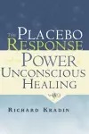 The Placebo Response and the Power of Unconscious Healing cover