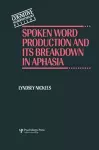 Spoken Word Production and Its Breakdown In Aphasia cover