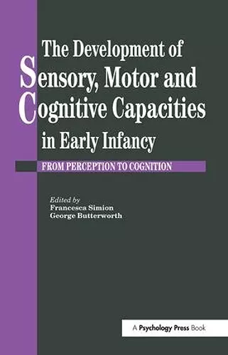 The Development Of Sensory, Motor And Cognitive Capacities In Early Infancy cover