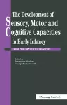 The Development Of Sensory, Motor And Cognitive Capacities In Early Infancy cover