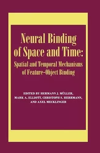 Neural Binding of Space and Time: Spatial and Temporal Mechanisms of Feature-object Binding cover