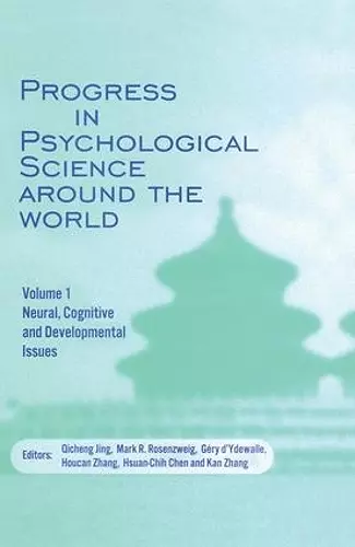 Progress in Psychological Science around the World. Volume 1 Neural, Cognitive and Developmental Issues. cover