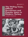 The Veiling Issue, Official Secularism and Popular Islam in Modern Turkey cover