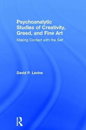 Psychoanalytic Studies of Creativity, Greed, and Fine Art cover