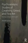 Psychoanalytic Studies of Creativity, Greed, and Fine Art cover