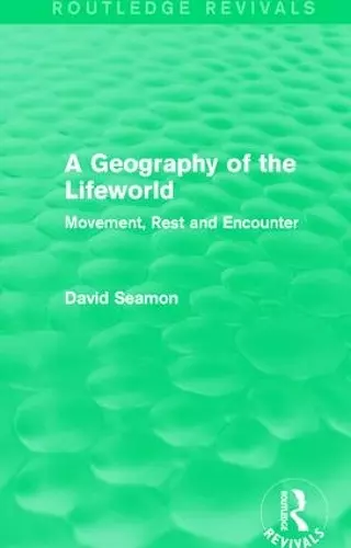 A Geography of the Lifeworld (Routledge Revivals) cover