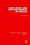 Karl Marx and the Philosophy of Praxis (RLE Marxism) cover
