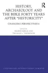 History, Archaeology and The Bible Forty Years After Historicity cover