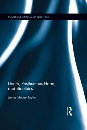 Death, Posthumous Harm, and Bioethics cover