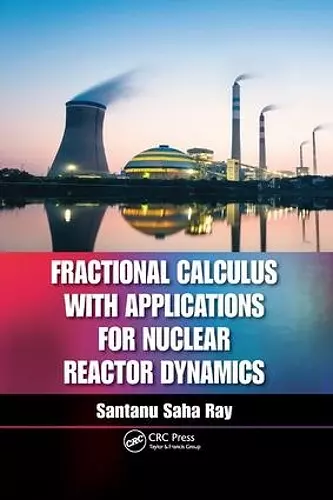 Fractional Calculus with Applications for Nuclear Reactor Dynamics cover