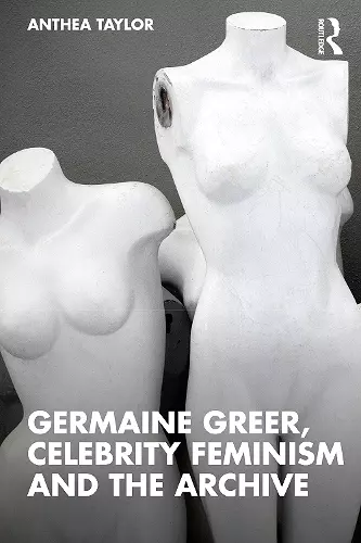 Germaine Greer, Celebrity Feminism and the Archive cover