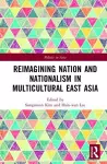 Reimagining Nation and Nationalism in Multicultural East Asia cover