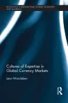 Cultures of Expertise in Global Currency Markets cover