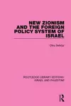 New Zionism and the Foreign Policy System of Israel (RLE Israel and Palestine) cover