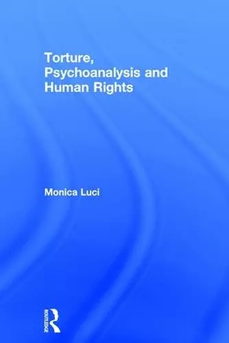 Torture, Psychoanalysis and Human Rights cover