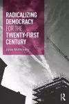 Radicalizing Democracy for the Twenty-first century cover