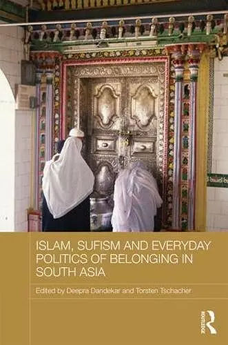 Islam, Sufism and Everyday Politics of Belonging in South Asia cover