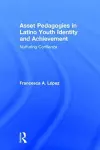 Asset Pedagogies in Latino Youth Identity and Achievement cover