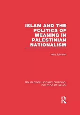 Islam and the Politics of Meaning in Palestinian Nationalism cover