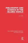 Philosophy and Science in the Islamic World (RLE Politics of Islam) cover