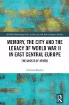Memory, the City and the Legacy of World War II in East Central Europe cover