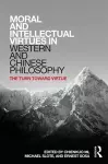 Moral and Intellectual Virtues in Western and Chinese Philosophy cover