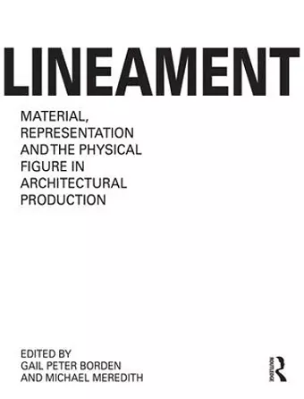 Lineament: Material, Representation and the Physical Figure in Architectural Production cover