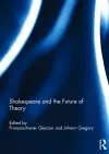 Shakespeare and the Future of Theory cover