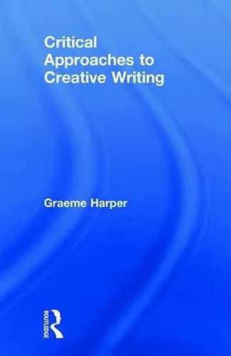 Critical Approaches to Creative Writing cover