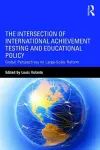 The Intersection of International Achievement Testing and Educational Policy cover