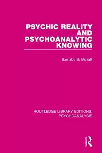 Psychic Reality and Psychoanalytic Knowing cover