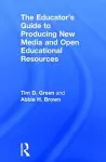 The Educator's Guide to Producing New Media and Open Educational Resources cover