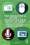 The Educator's Guide to Producing New Media and Open Educational Resources cover