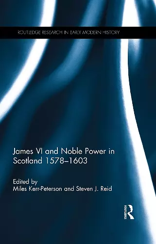 James VI and Noble Power in Scotland 1578-1603 cover