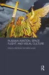 Russian Aviation, Space Flight and Visual Culture cover