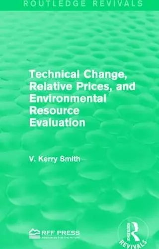 Technical Change, Relative Prices, and Environmental Resource Evaluation cover