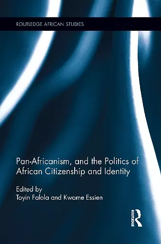 Pan-Africanism, and the Politics of African Citizenship and Identity cover