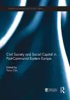 Civil Society and Social Capital in Post-Communist Eastern Europe cover