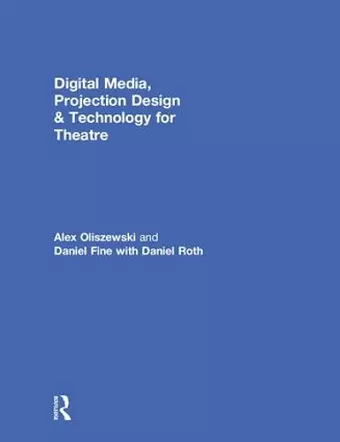 Digital Media, Projection Design, and Technology for Theatre cover