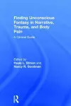 Finding Unconscious Fantasy in Narrative, Trauma, and Body Pain cover