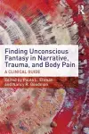 Finding Unconscious Fantasy in Narrative, Trauma, and Body Pain cover