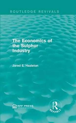 The Economics of the Sulphur Industry cover