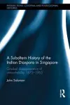 A Subaltern History of the Indian Diaspora in Singapore cover