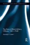 The Story of Black Military Officers, 1861-1948 cover