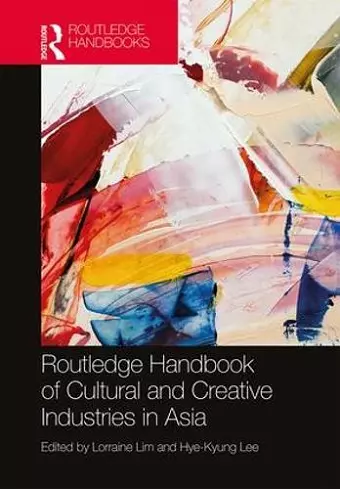 Routledge Handbook of Cultural and Creative Industries in Asia cover