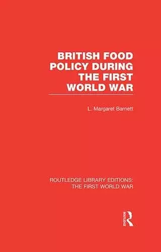 British Food Policy During the First World War (RLE The First World War) cover