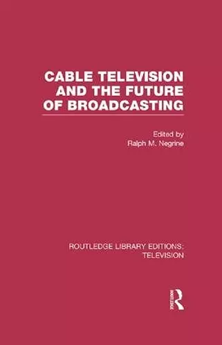 Cable Television and the Future of Broadcasting cover