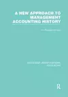 A New Approach to Management Accounting History (RLE Accounting) cover