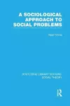 A Sociological Approach to Social Problems (RLE Social Theory) cover