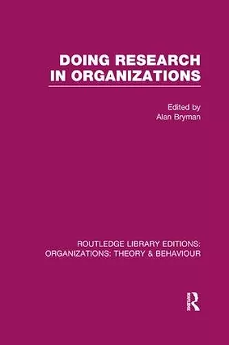 Doing Research in Organizations (RLE: Organizations) cover